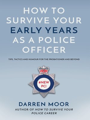 cover image of How to Survive Your Early Years As a Police Officer: Tips, Tactics and Humour for the Probationer and Beyond
